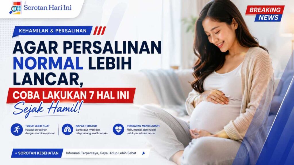 Agar Persalinan Normal Lebih Lancar, Coba Lakukan 7 Hal Ini Sejak Hamil